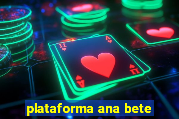 plataforma ana bete